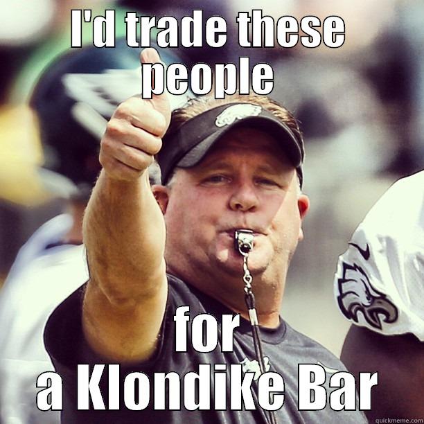 damnit chip - I'D TRADE THESE PEOPLE FOR A KLONDIKE BAR Misc