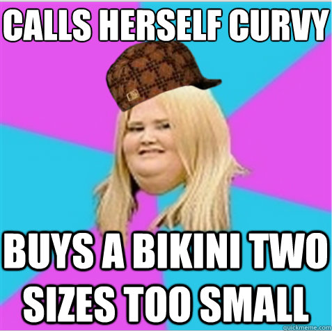 calls herself curvy buys a bikini two sizes too small  scumbag fat girl
