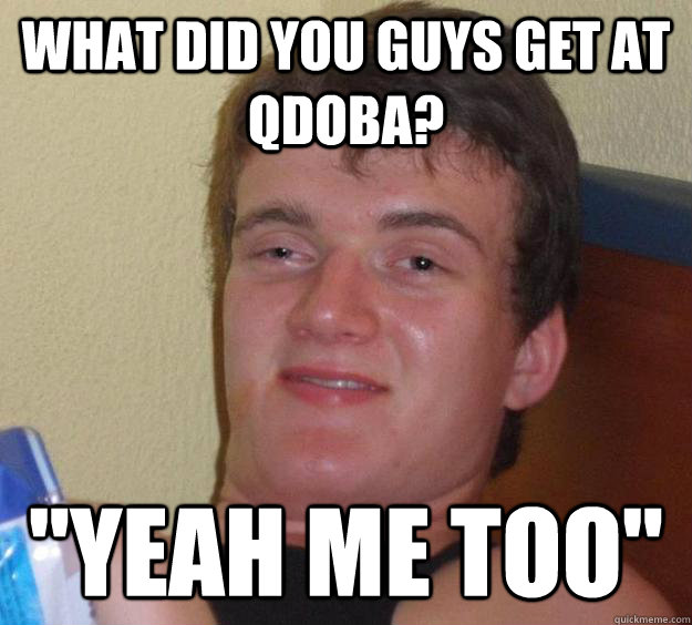 What did you guys get at Qdoba? 