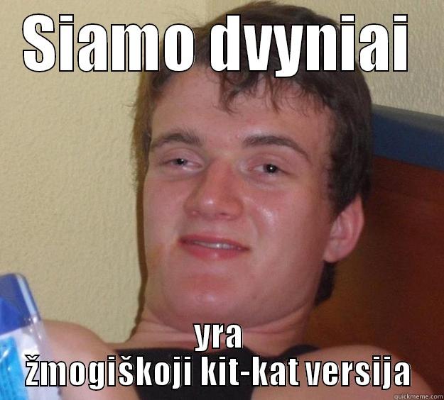 SIAMO DVYNIAI YRA ŽMOGIŠKOJI KIT-KAT VERSIJA 10 Guy