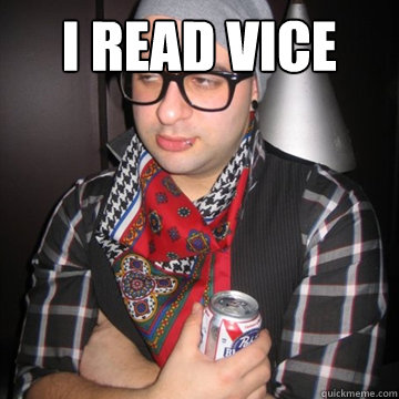 i read vice  Oblivious Hipster