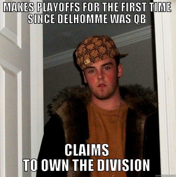 MAKES PLAYOFFS FOR THE FIRST TIME SINCE DELHOMME WAS QB CLAIMS TO OWN THE DIVISION Scumbag Steve