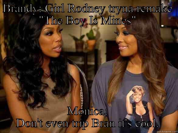 Remake PT 1 - BRANDY: GIRL RODNEY TRYNA REMAKE 