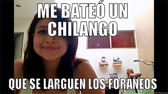 MEME FORANEO 3 - ME BATEÓ UN CHILANGO QUE SE LARGUEN LOS FORÁNEOS Misc