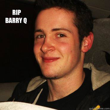  RIP
Barry Q  BARRY Q