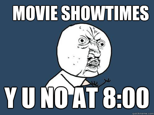 Movie showtimes y u no at 8:00 - Movie showtimes y u no at 8:00  Y U No