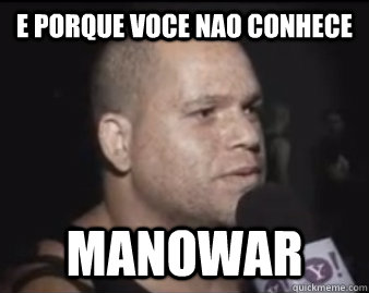 E PORQUE VOCE NAO CONHECE MANOWAR - E PORQUE VOCE NAO CONHECE MANOWAR  manowar