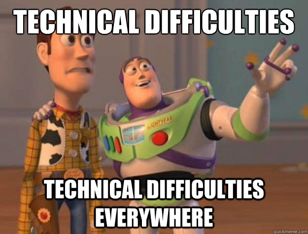 Technical Difficulties Technical Difficulties everywhere - Technical Difficulties Technical Difficulties everywhere  Toy Story