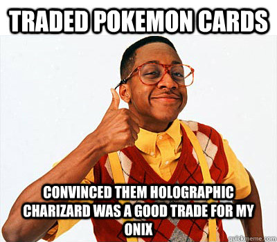 Traded pokemon cards convinced them holographic charizard was a good trade for my onix - Traded pokemon cards convinced them holographic charizard was a good trade for my onix  1990s Success