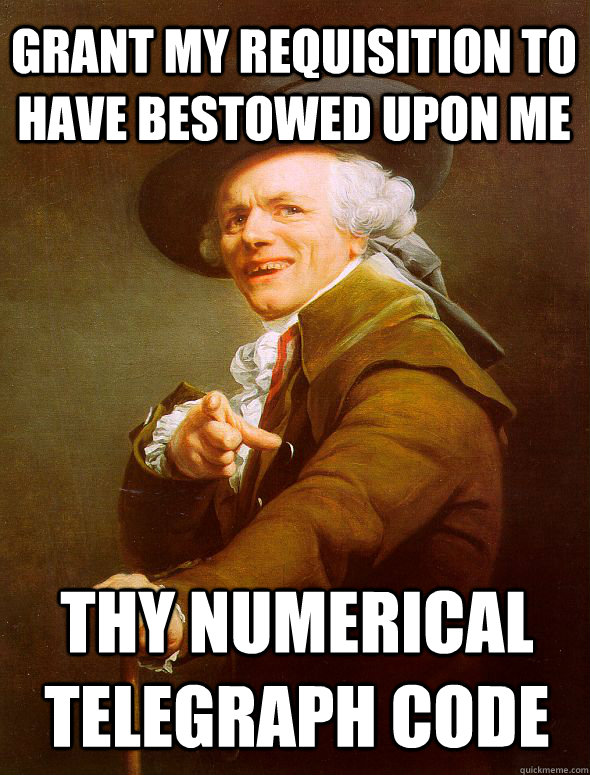 Grant my requisition to have bestowed upon me thy numerical telegraph code  - Grant my requisition to have bestowed upon me thy numerical telegraph code   Joseph Ducreux