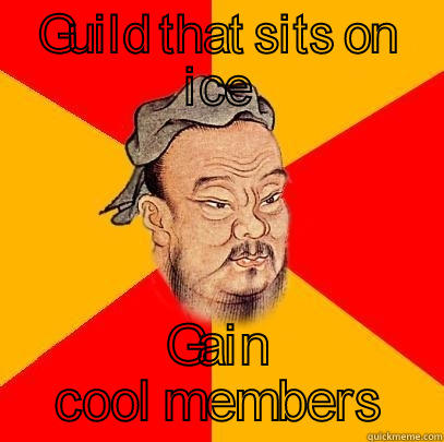 GUILD THAT SITS ON ICE GAIN COOL MEMBERS Confucius says