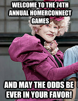 Welcome to the 74th annual HomerConnect Games and may the odds be ever in your favor!  