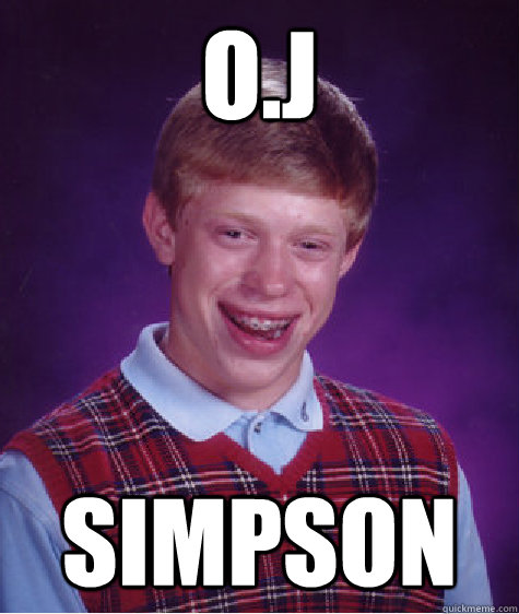 O.J Simpson - O.J Simpson  Bad Luck Brian