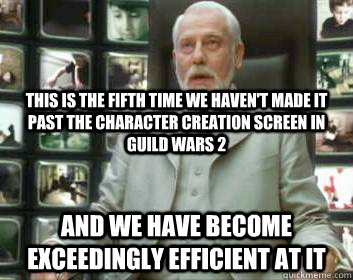 This is the fifth time we haven't made it past the character creation screen in Guild Wars 2 and we have become exceedingly efficient at it - This is the fifth time we haven't made it past the character creation screen in Guild Wars 2 and we have become exceedingly efficient at it  Matrix architect