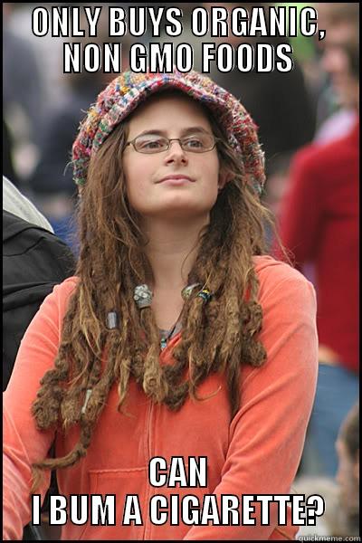 HIPPIE LOGIC - ONLY BUYS ORGANIC, NON GMO FOODS CAN I BUM A CIGARETTE? College Liberal