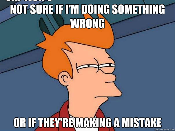 Not sure if i'm doing something wrong or if they're making a mistake Caption 3 goes here - Not sure if i'm doing something wrong or if they're making a mistake Caption 3 goes here  Futurama Fry