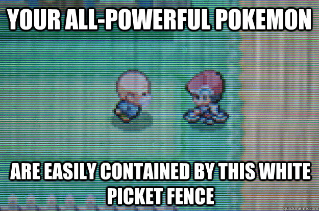 your all-powerful pokemon are easily contained by this white picket fence - your all-powerful pokemon are easily contained by this white picket fence  Sexually Oblivious Daycare man