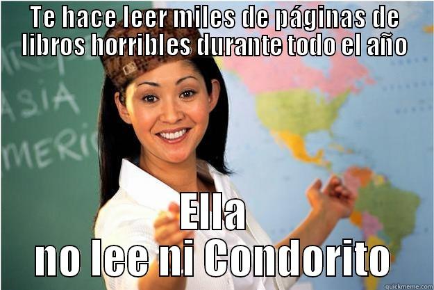 TE HACE LEER MILES DE PÁGINAS DE LIBROS HORRIBLES DURANTE TODO EL AÑO ELLA NO LEE NI CONDORITO Scumbag Teacher