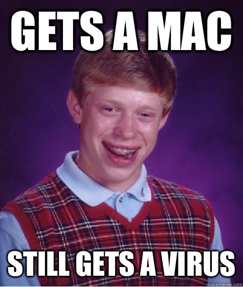 Gets a Mac  Still gets a virus - Gets a Mac  Still gets a virus  Bad Luck Brian