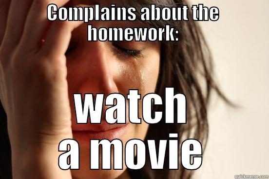 COMPLAINS ABOUT THE HOMEWORK: WATCH A MOVIE First World Problems