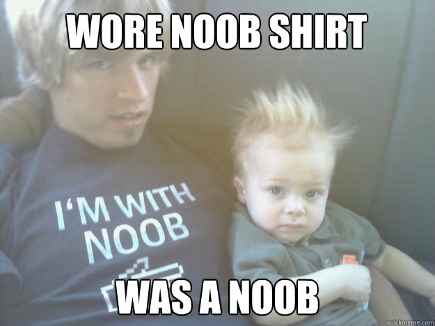 wore noob shirt was a noob - wore noob shirt was a noob  Misc