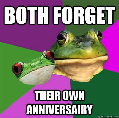 both Forget  their own anniversairy  Foul Frog Couple