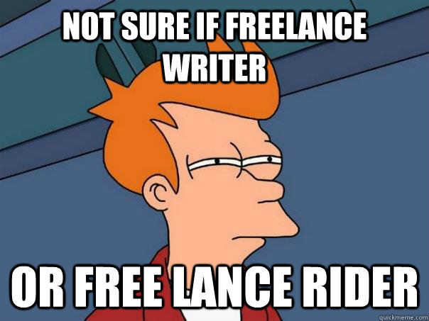 Not sure if freelance writer Or free lance rider  Futurama Fry