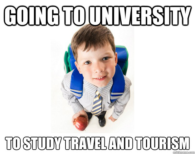 Going to university  to study Travel and Tourism   Lying School Kid