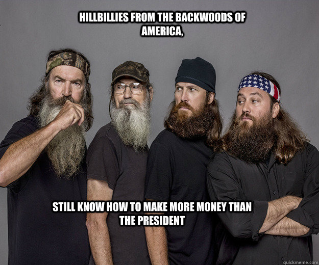 Hillbillies from the backwoods of America, Still know how to make more money than the President - Hillbillies from the backwoods of America, Still know how to make more money than the President  Only in America