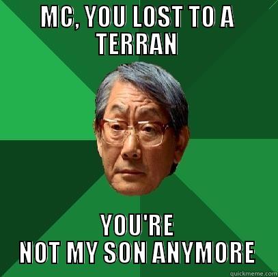 MC, YOU LOST TO A TERRAN YOU'RE NOT MY SON ANYMORE High Expectations Asian Father