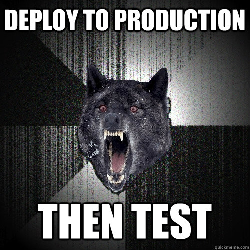 deploy to production then test - deploy to production then test  Insanity Wolf