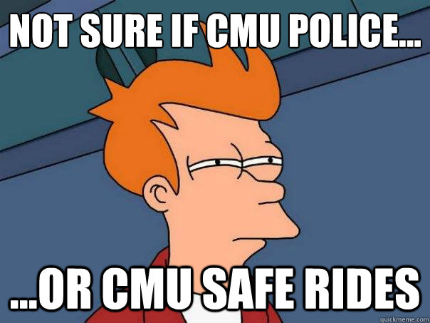 Not sure if CMU police... ...or cmu safe rides - Not sure if CMU police... ...or cmu safe rides  Futurama Fry