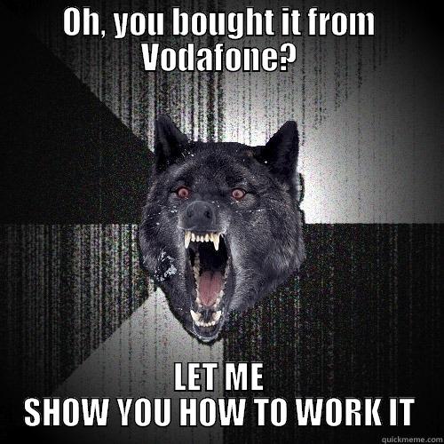 OH, YOU BOUGHT IT FROM VODAFONE? LET ME SHOW YOU HOW TO WORK IT Insanity Wolf