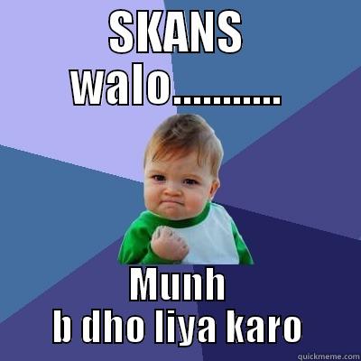 SKANS WALO........... MUNH B DHO LIYA KARO Success Kid