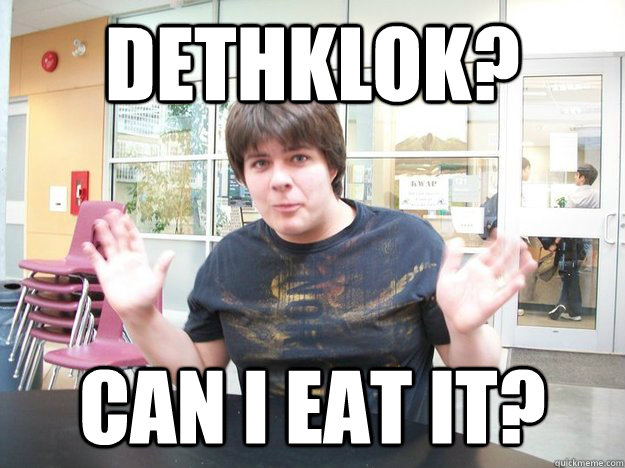 Dethklok? Can I eat it?  