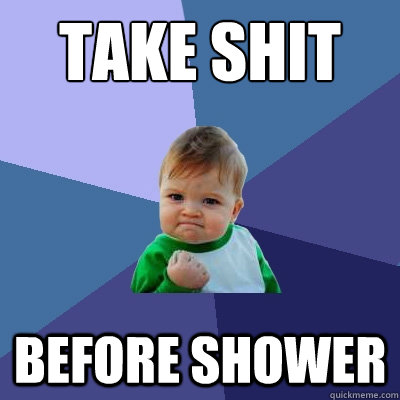 Take shit before shower  Success Kid