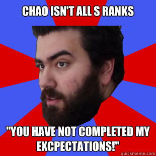 Chao isn't all s ranks 