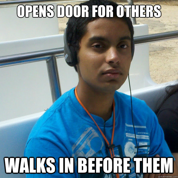 Opens door for others Walks in before them  