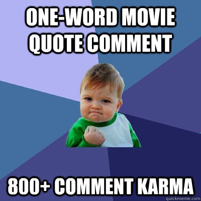 One-word movie quote comment 800+ Comment Karma  Success Kid