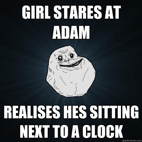 Girl stares at adam realises hes sitting next to a clock  Forever Alone