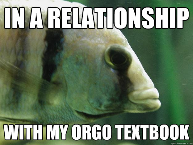 In a relationship with my orgo textbook - In a relationship with my orgo textbook  Premed Fish