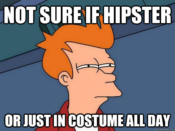 Not sure if hipster or just in costume all day  Futurama Fry