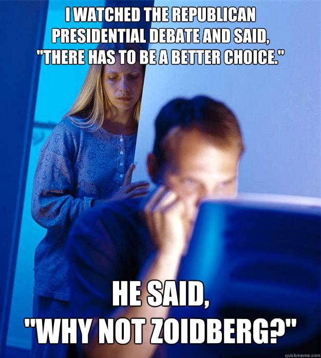 I watched the Republican
Presidential debate and said,
