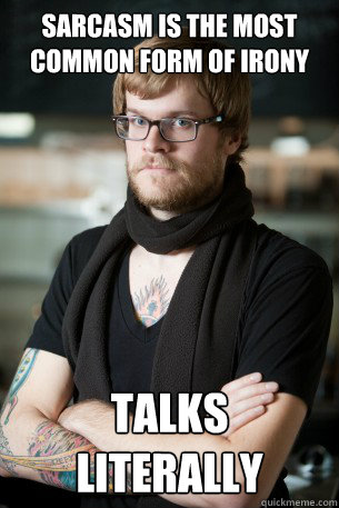 Sarcasm is the most common form of Irony Talks Literally    Hipster Barista