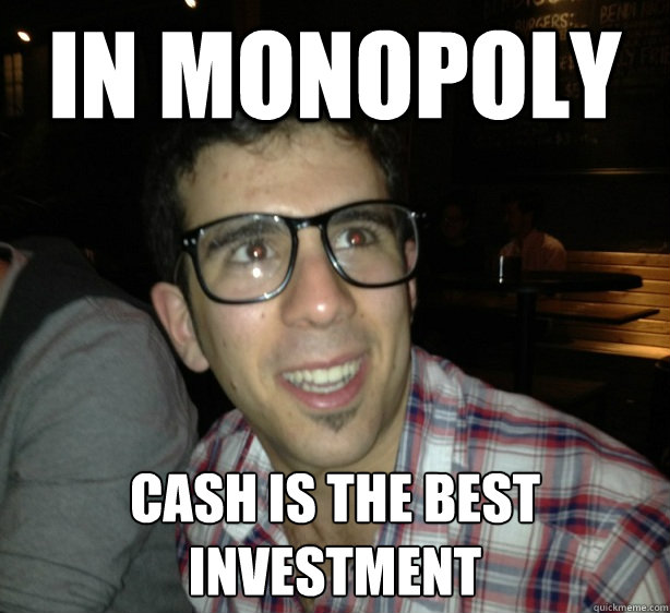 in monopoly cash is the best investment  