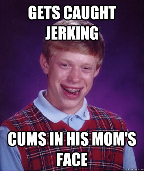 Gets caught jerking cums in his mom's face  Unlucky Brian