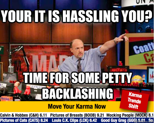 Your IT is hassling you? Time for some petty backlashing  Mad Karma with Jim Cramer