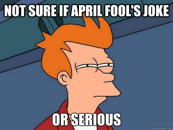 Not Sure If April Fool S Joke Or Serious Not Sure Fry Quickmeme