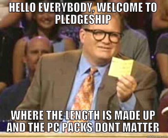 HELLO EVERYBODY, WELCOME TO PLEDGESHIP WHERE THE LENGTH IS MADE UP AND THE PC PACKS DONT MATTER Misc