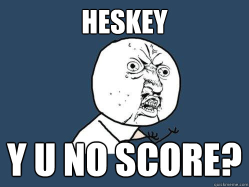 HESKEY y u no SCORE?  Y U No